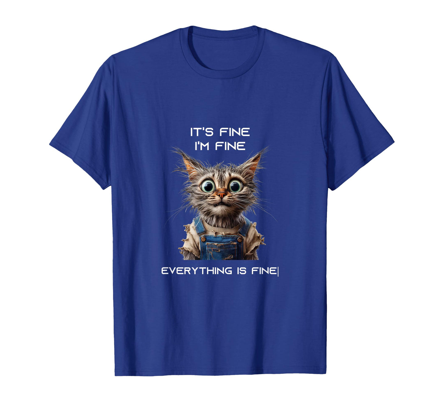 Sarcastic Funny Cat IT'S FINE I'M FINE EVERYTHING IS FINE T-Shirt