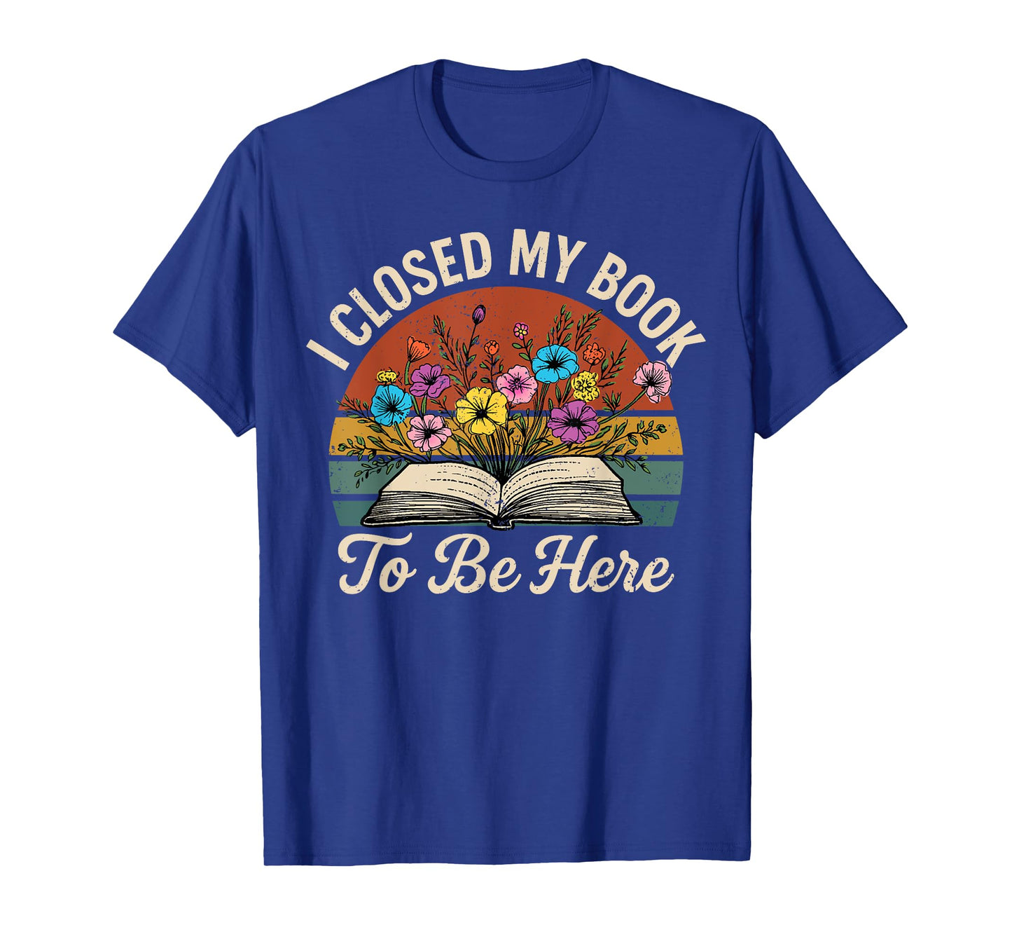 Retro Vintage Book Lover Reading I Closed My Book to Be Here T-Shirt