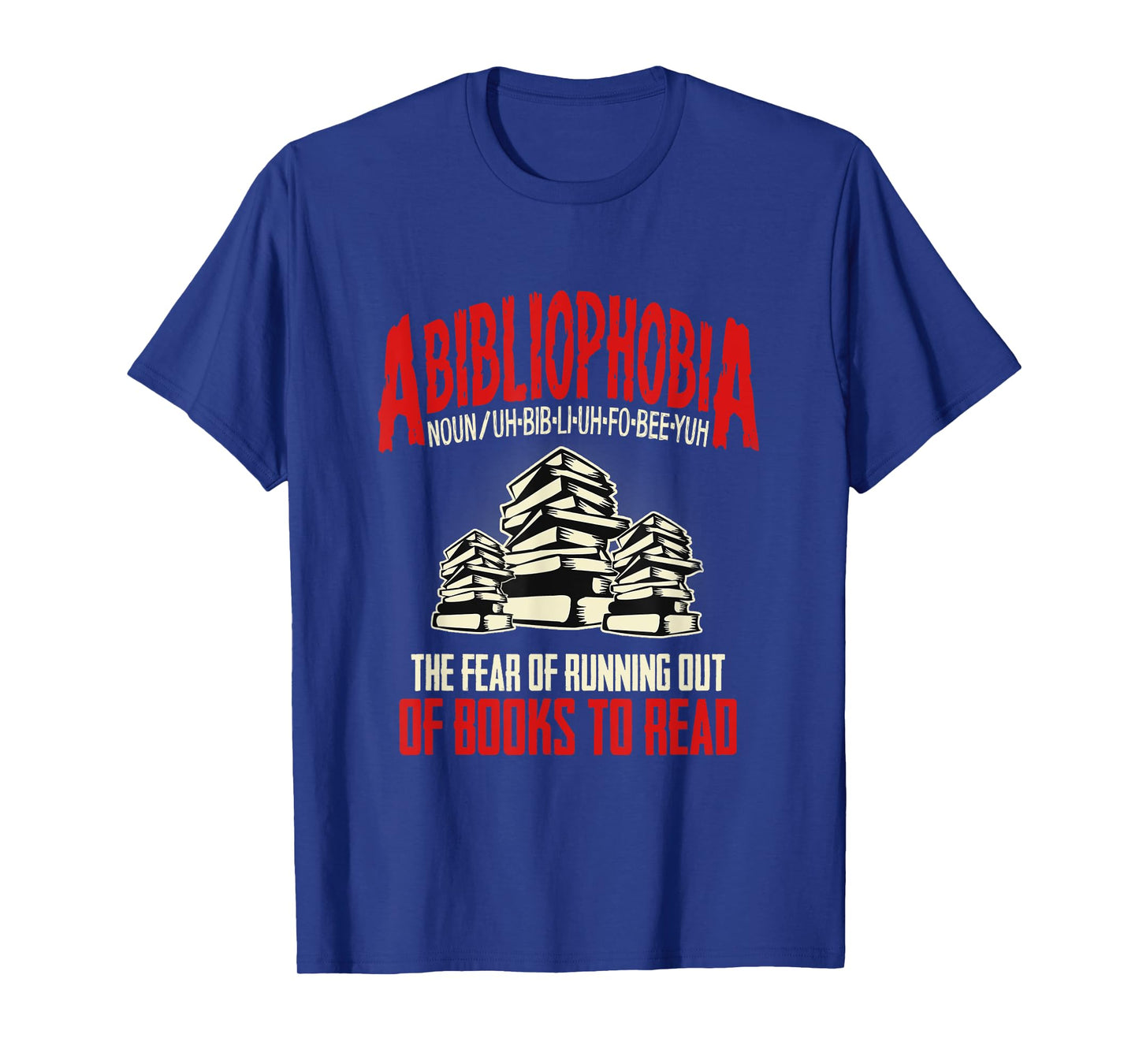 Abibliophobia the Fear of Running out of Books to Read T-Shirt