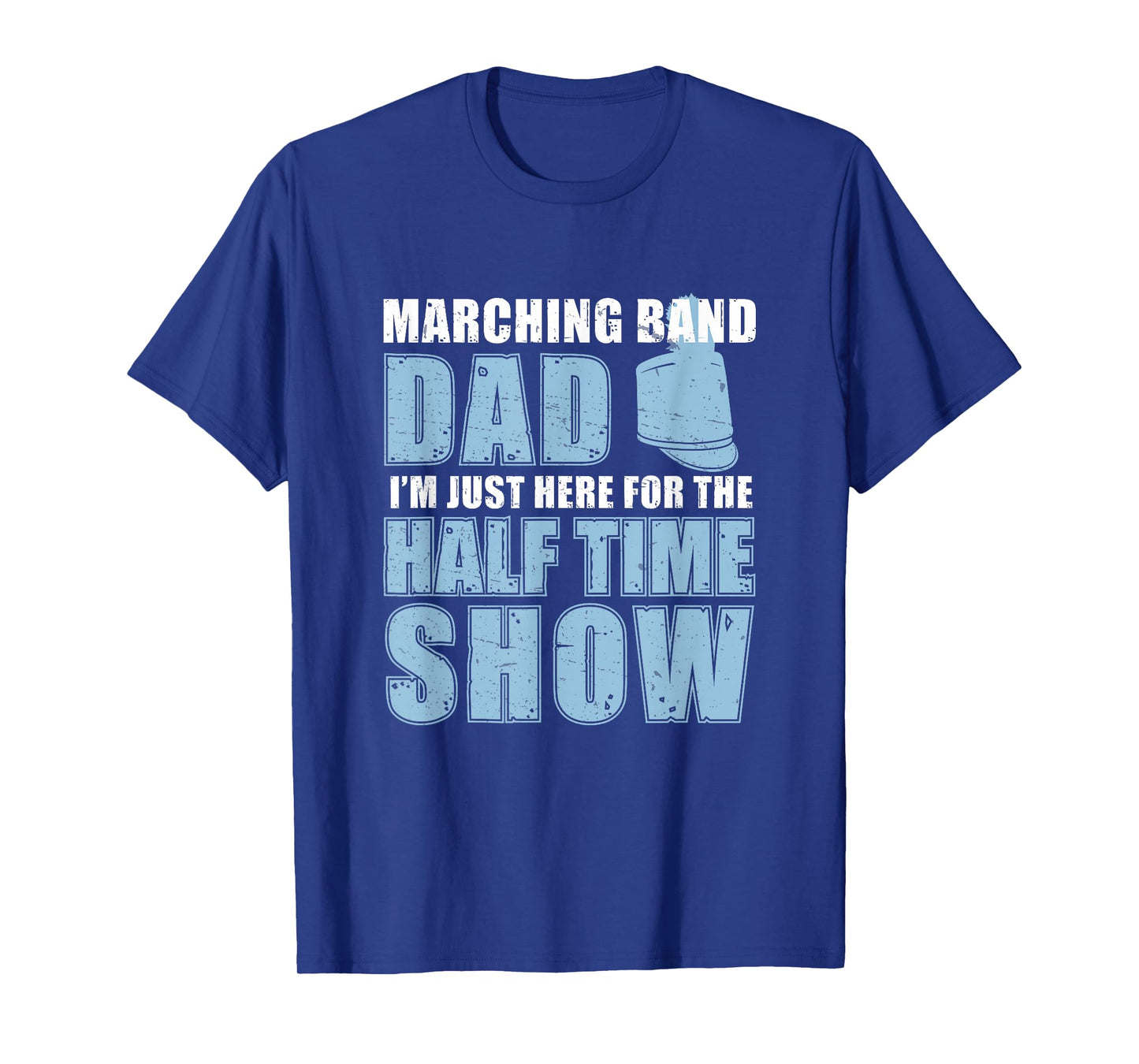 Funny Marching Band Dad I'm Just Here For The Halftime Show T-Shirt