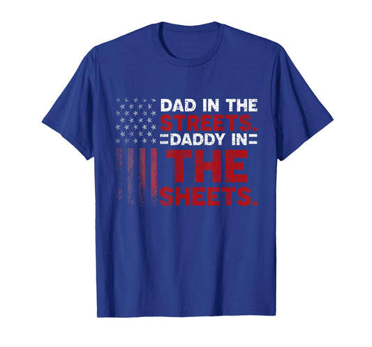 Dad In The Streets Daddy In The Sheets American Fathers Day T-Shirt