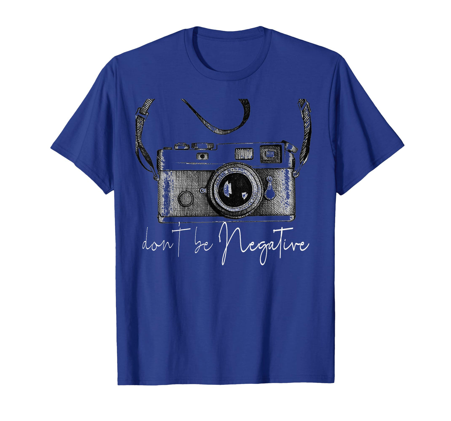 Funny Cute Photography gift Design - Dont be Negative photog T-Shirt
