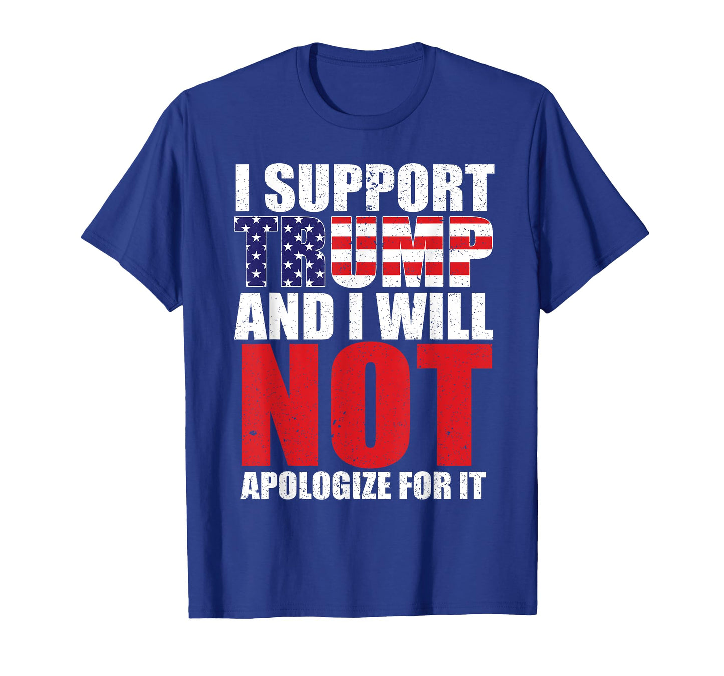 I SUPPORT TRUMP AND I WILL NOT APOLOGIZE FOR IT T-Shirt