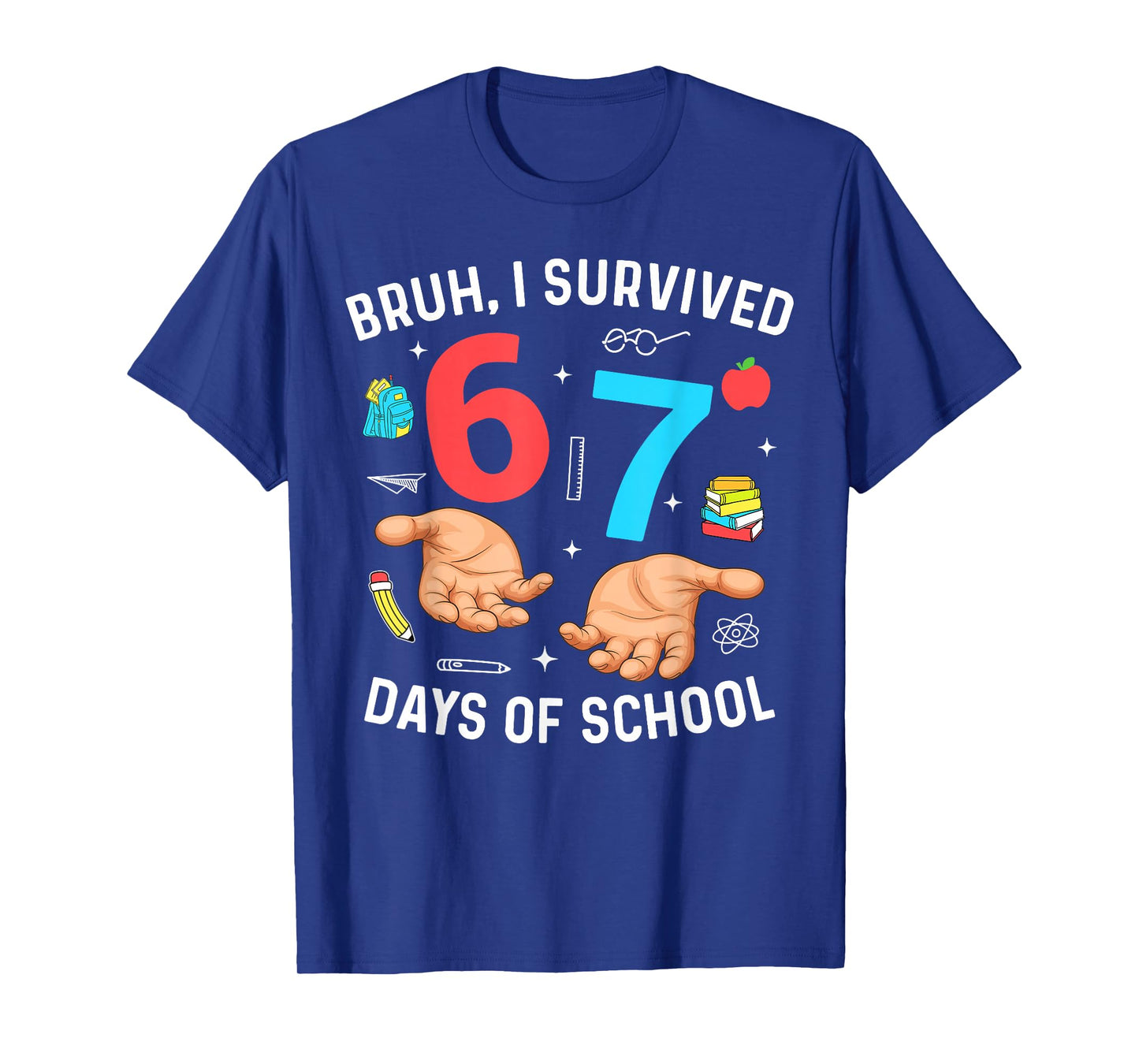 Bruh I Survived 67 Days of School Funny Six Seven Hands Meme T-Shirt