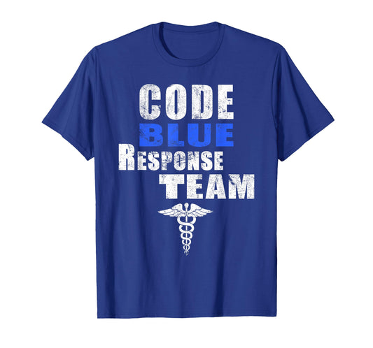 Code Blue Response Team Medical First Responders Nurse RN MD T-Shirt
