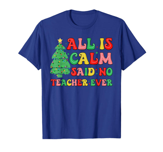 All Is Calm Said No Teacher Ever Cute Christmas Tree Teacher T-Shirt