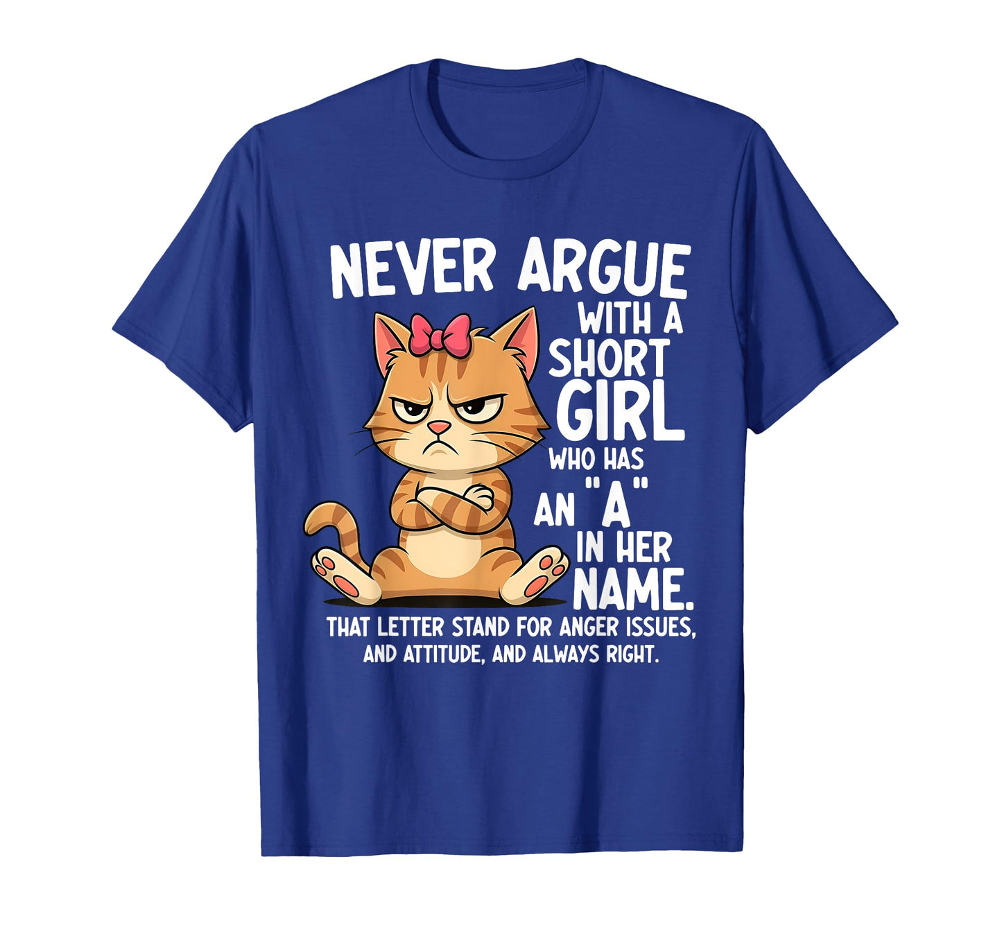 Never Argue with A Short Girl Who Has an A in Her Name Cat T-Shirt