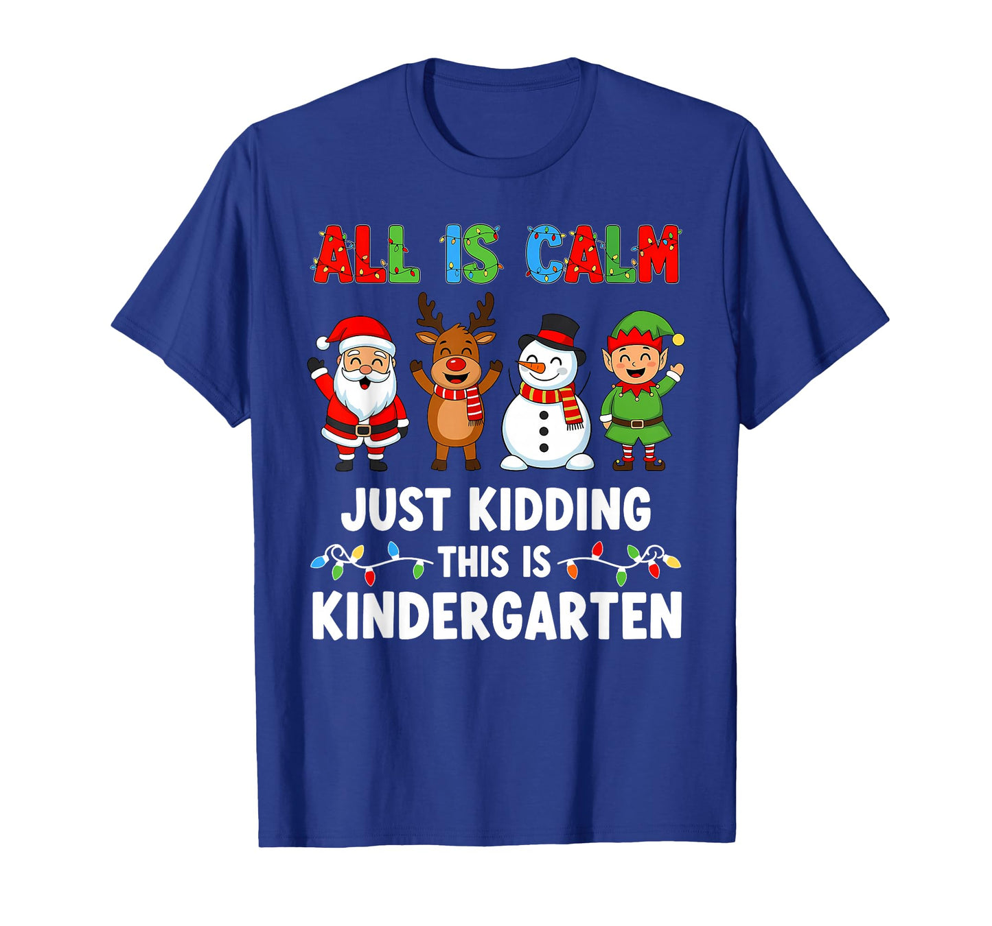 All is Calm Just Kidding This is Kindergarten Xmas Teacher T-Shirt
