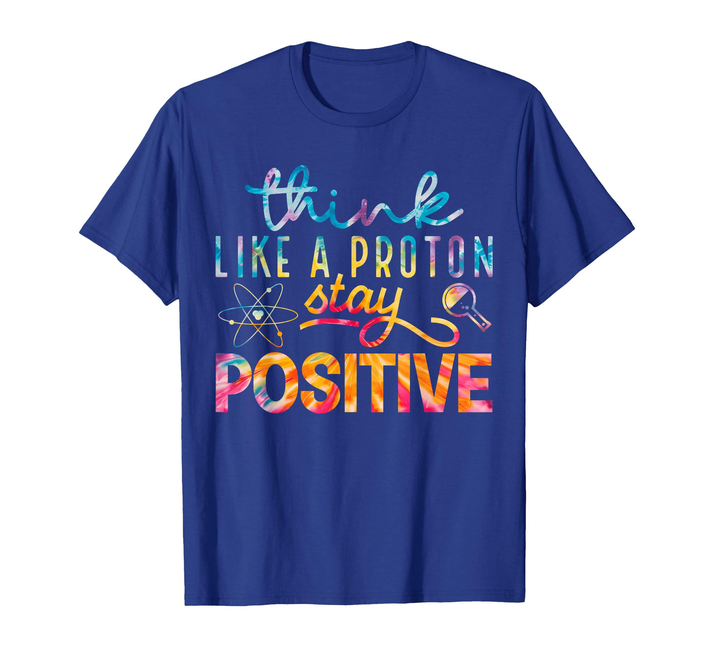 Think Like A Proton Stay Positive Periodic Table Teacher T-Shirt