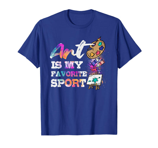 Art Is My Favorite Sport Artsy Painter Artist Lover Gift T-Shirt