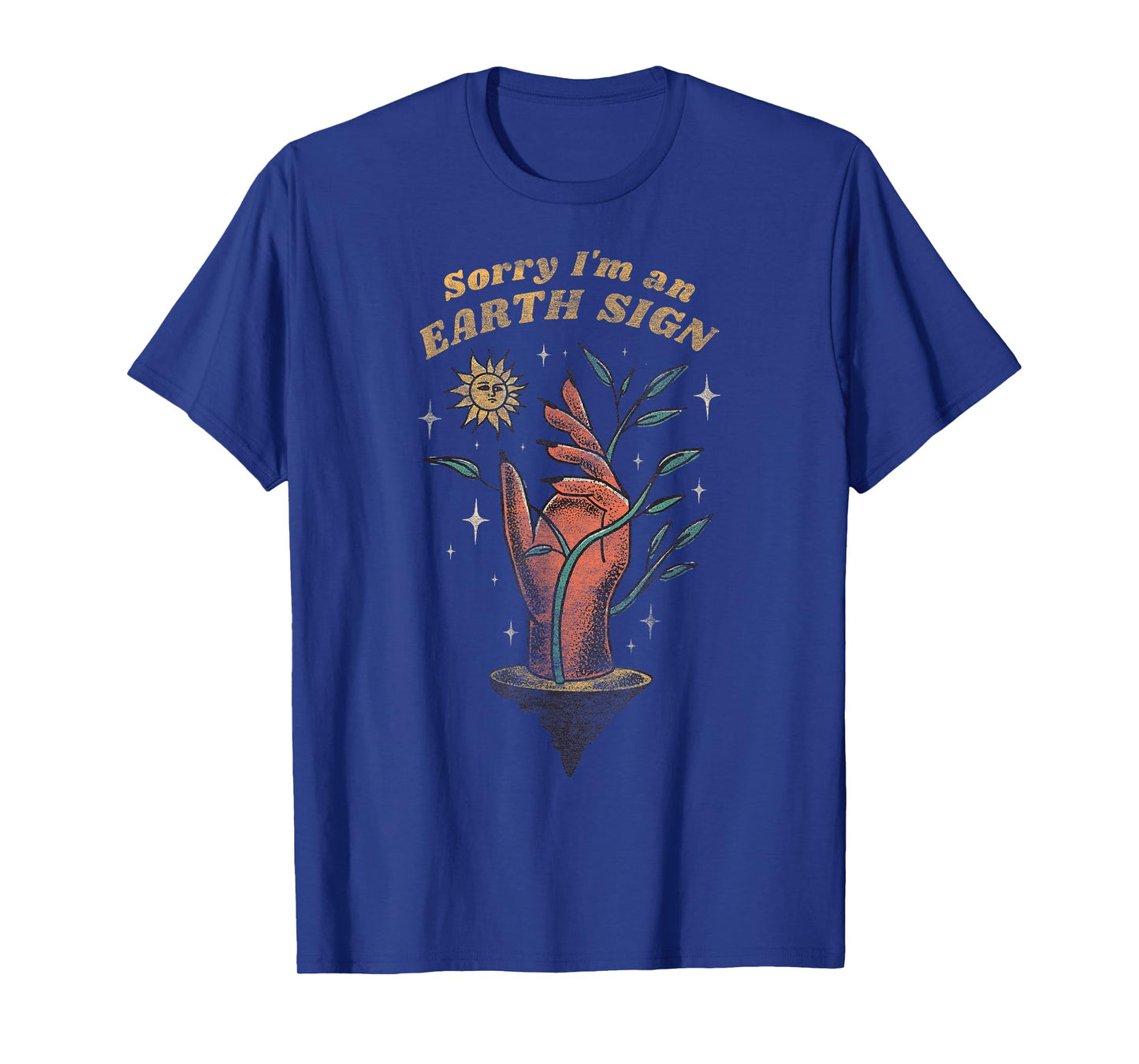 Sorry I'm an Earth Sign – Sarcastic Zodiac Funny Astrology T-Shirt