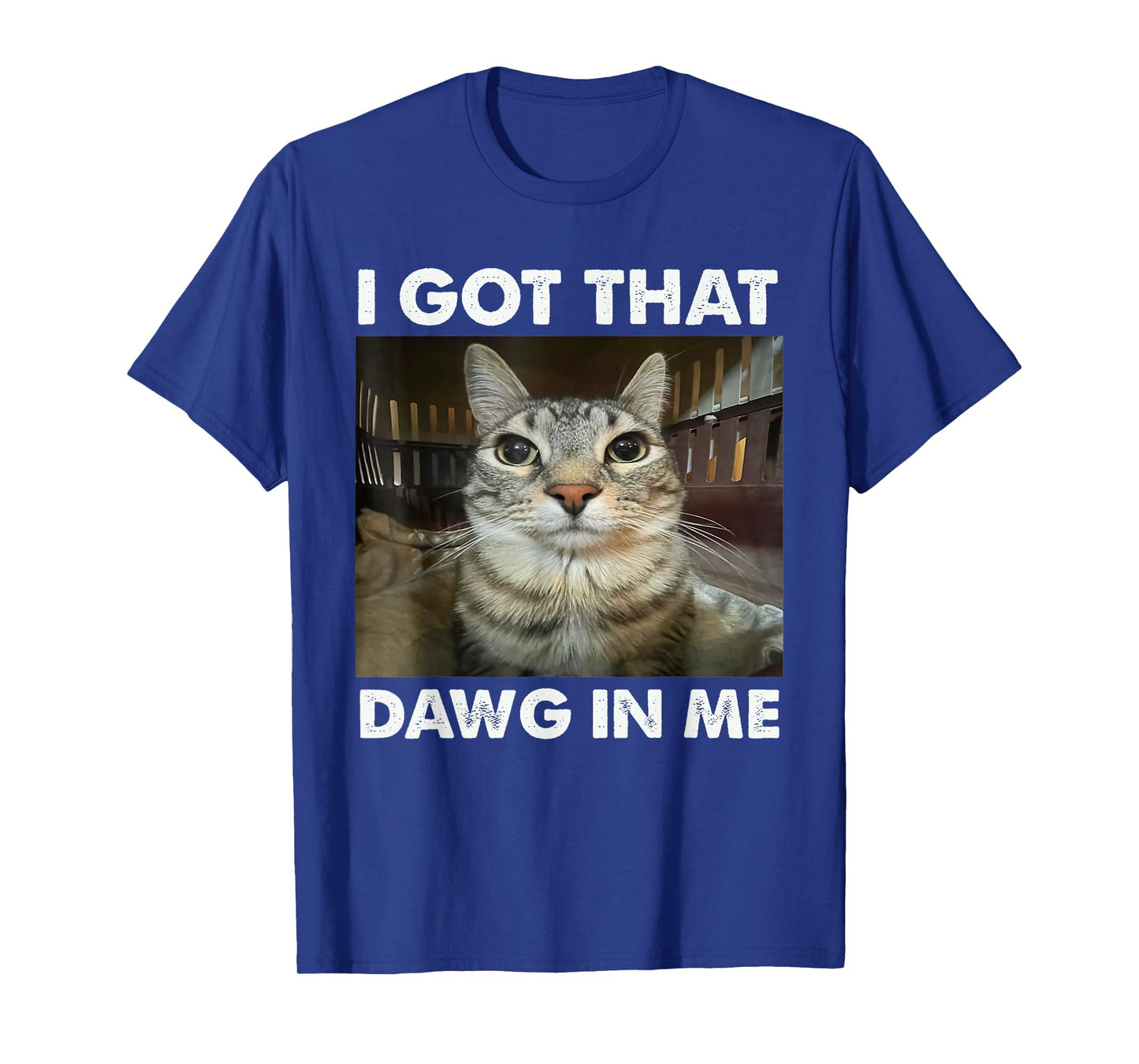 I Got That Dawg In Me Funny Cat Meme T-Shirt