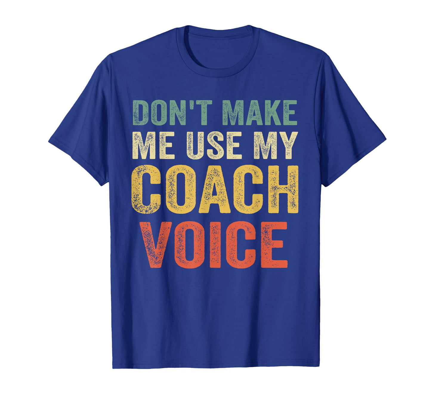 Don't Make Me Use My Coach Voice Funny Vintage Coaching Gift T-Shirt
