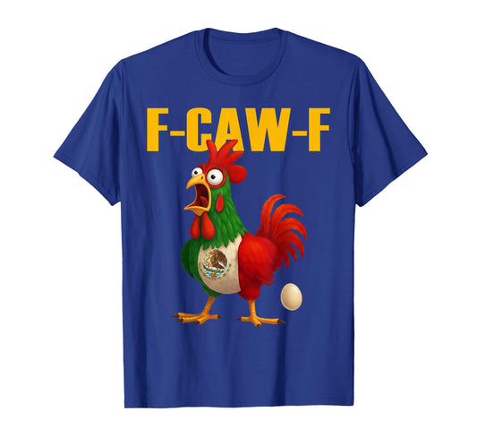 Funny F-Caw-F Chicken Mexico Flag FCAWF American Chicken T-Shirt