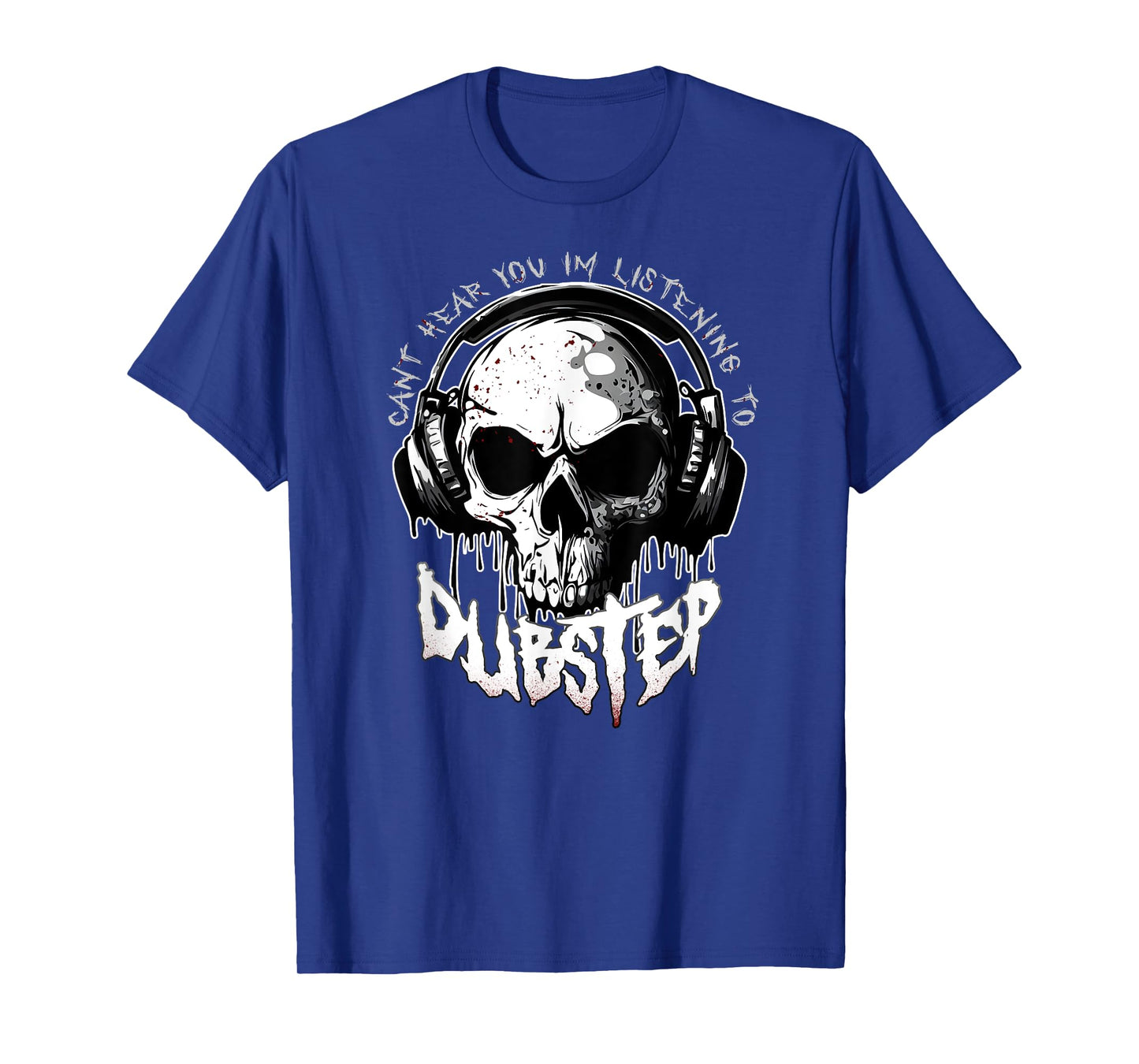 CANT HEAR YOU I'M LISTENING TO DUBSTEP Funny EDM Rave Riddim T-Shirt