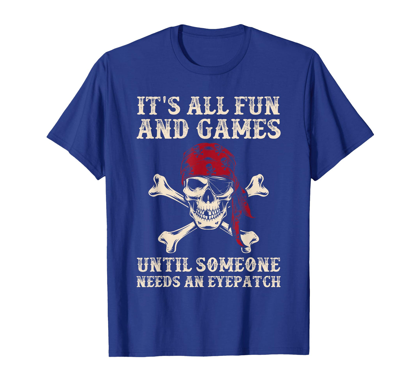 It's All Fun And Games Until Someone Needs An Eyepatch Funny T-Shirt