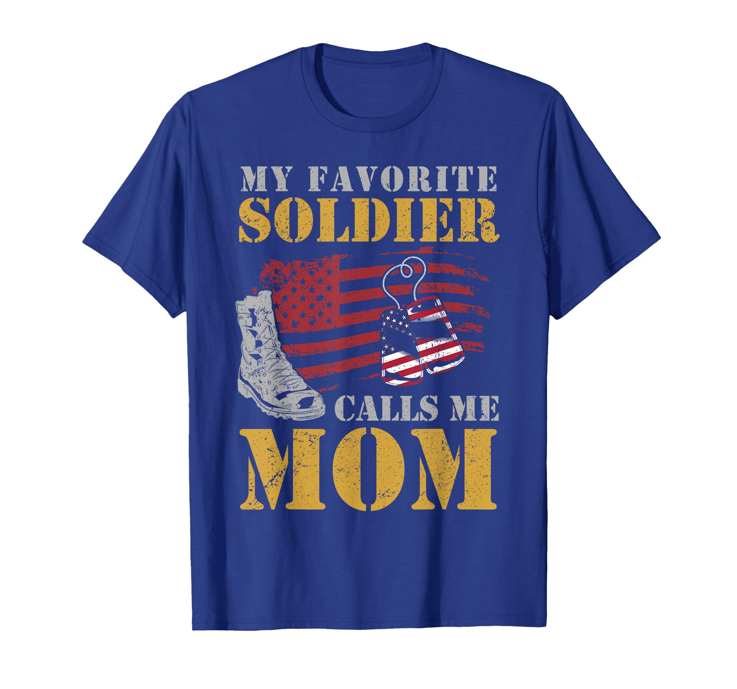 My Favorite Soldier Calls Me Mom Proud Army Mother Patriotic Women Men T-Shirt