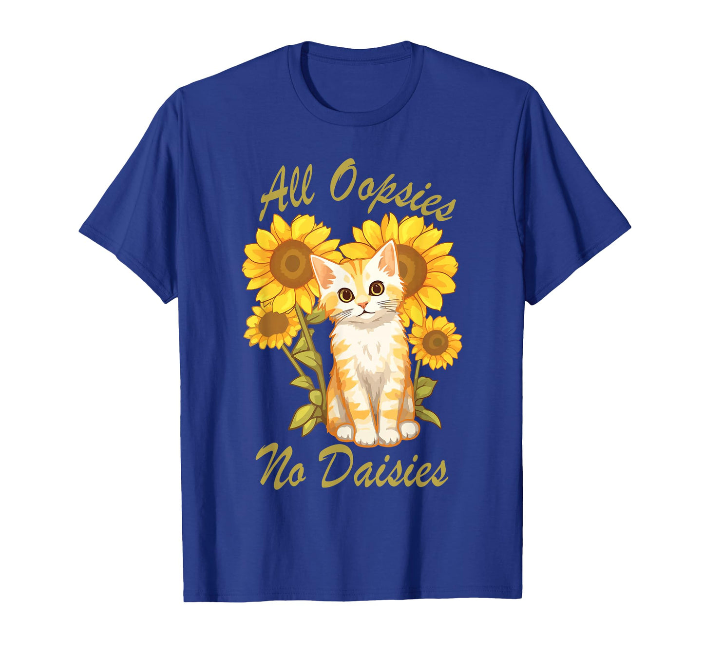 All Oopsies No Daisies Funny Meme Sunflower Cat Design Humor T-Shirt