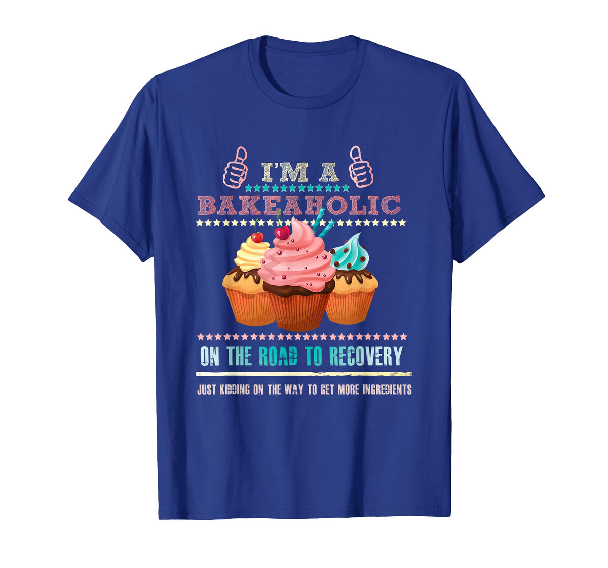 I'm a Bakeaholic Funny Humour Baking Baker Cupcake Cooking T-Shirt
