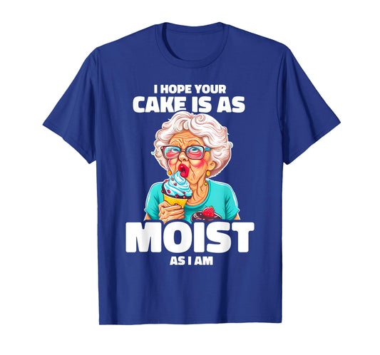 Baking Grandma I Hope Your Cake Is As Moist As I Am Gag T-Shirt