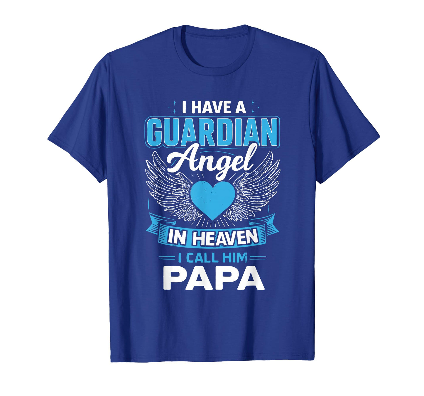 I Have A Guardian Angel in Heaven I Call Him Papa T-Shirt