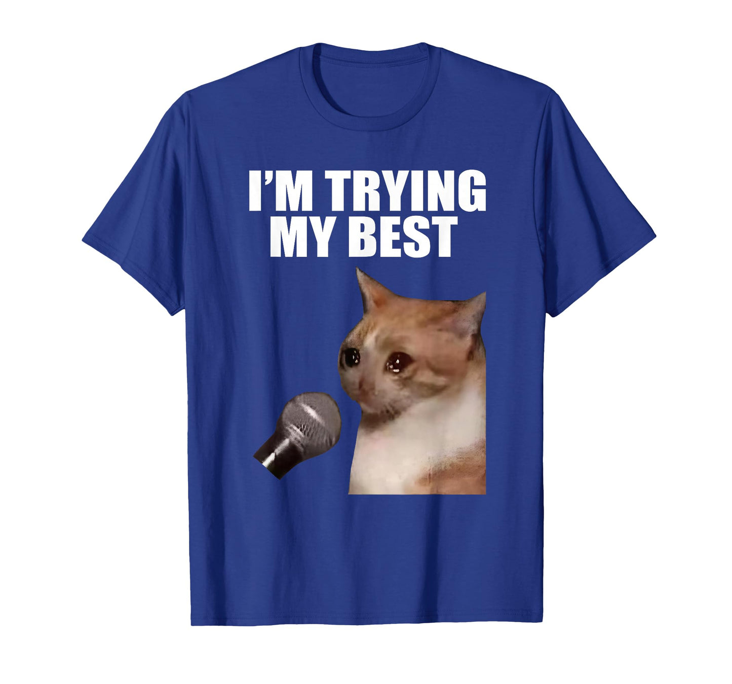 I'm Trying My Best Silly Crying Cat Meme Funny Cats Humor T-Shirt