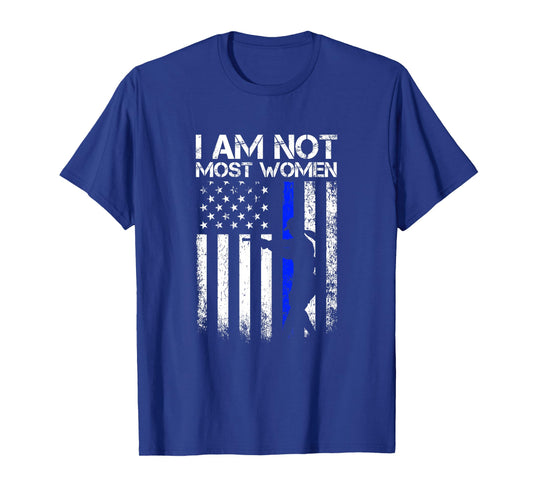 I am not most women Female Police American Flag Gift T-Shirt