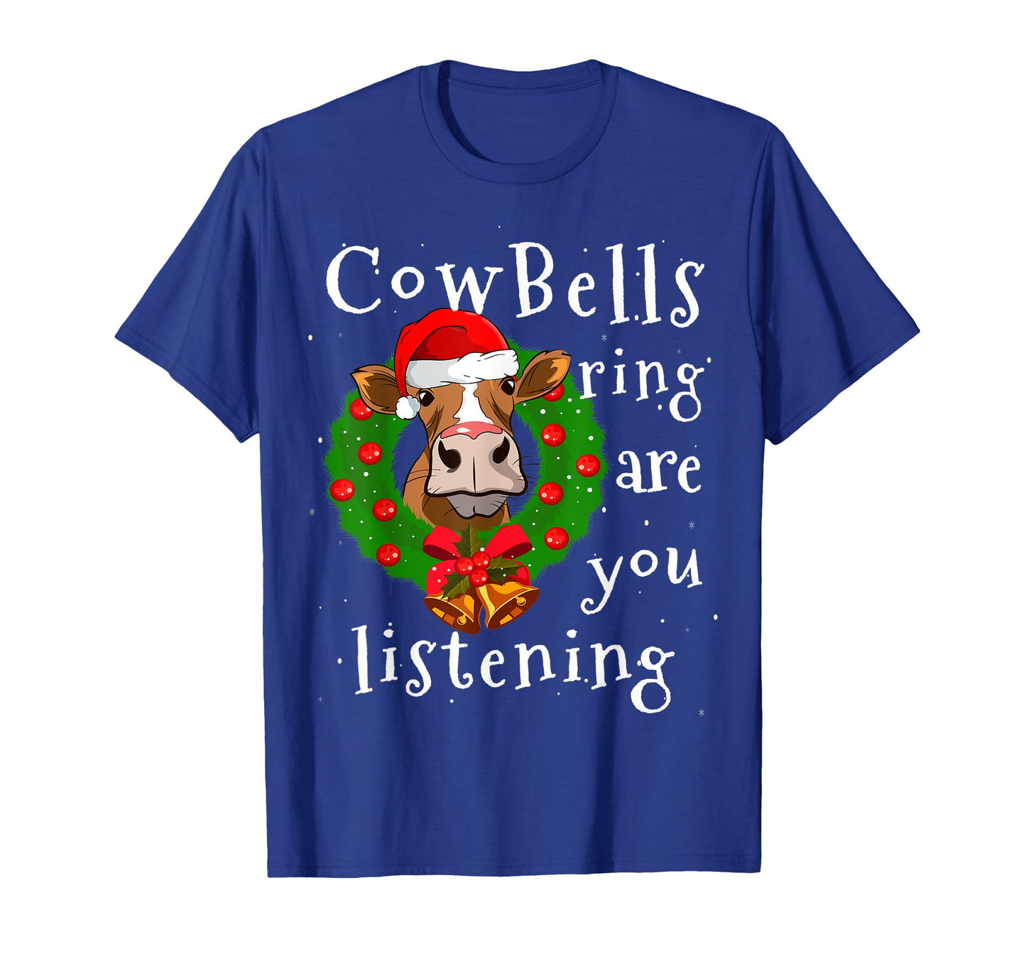 Cow Bells Ring are you Listening Heifer Christmas Funny Cow T-Shirt
