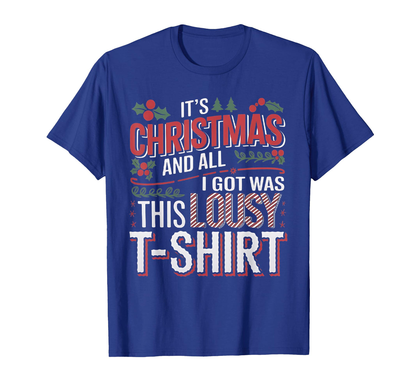 It's Christmas and all I got was this lousy t-shirt xmas T-Shirt