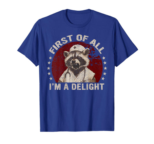 ( On Back ) First Of All I'm A Delight Raccoon Nurse Funny T-Shirt