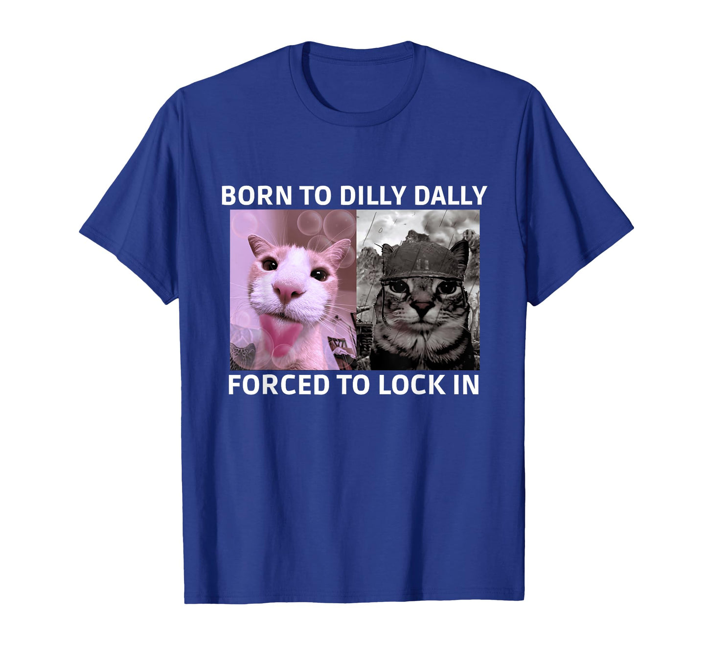 Born to Dilly Dally Forced to Lock in Cat Meme T-Shirt