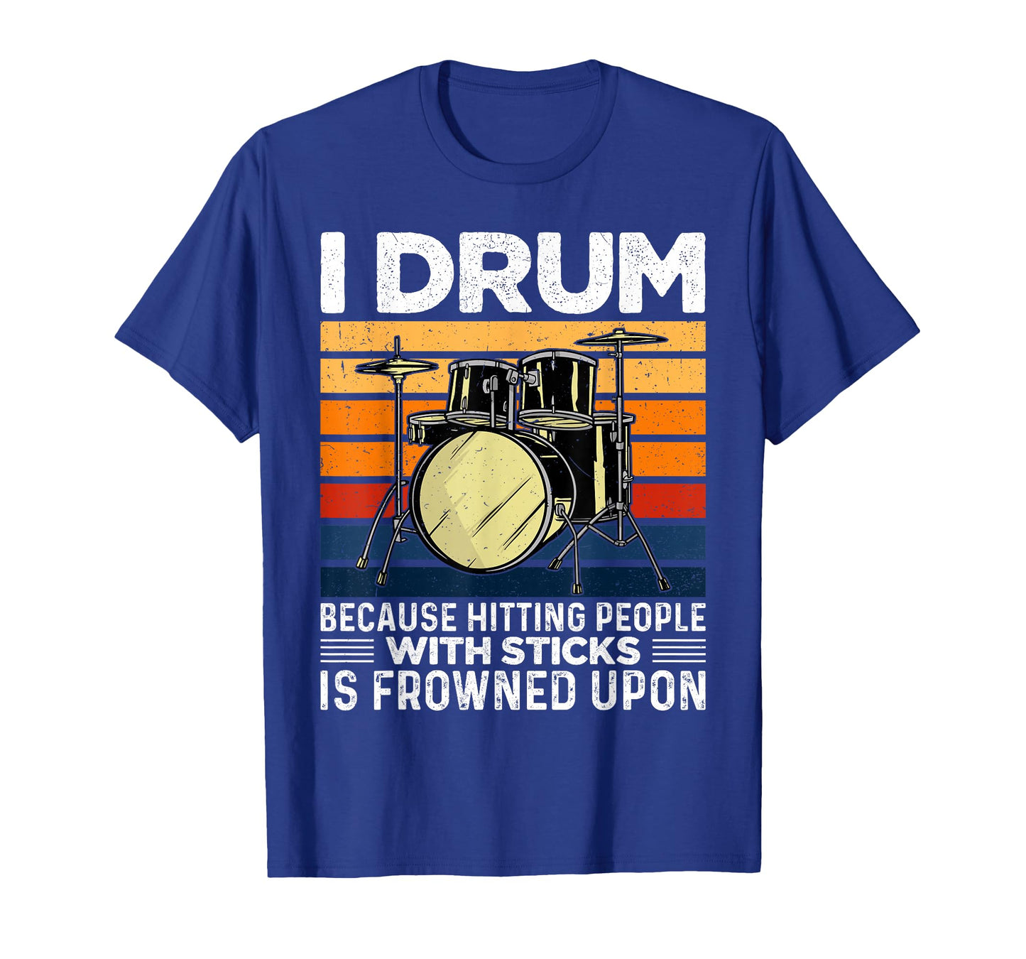 I Drum Because Hitting People with Sticks is Frowned Upon T-Shirt