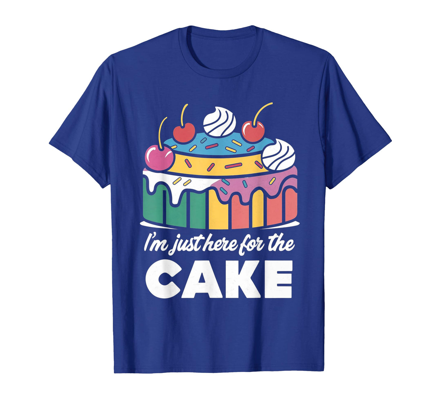I'm Just Here For The Cake Funny T-Shirt