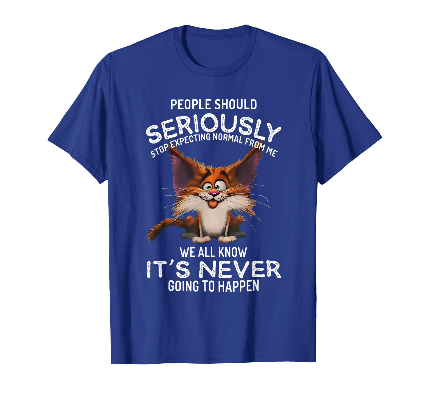 people should seriously stop expecting normal from me T-Shirt