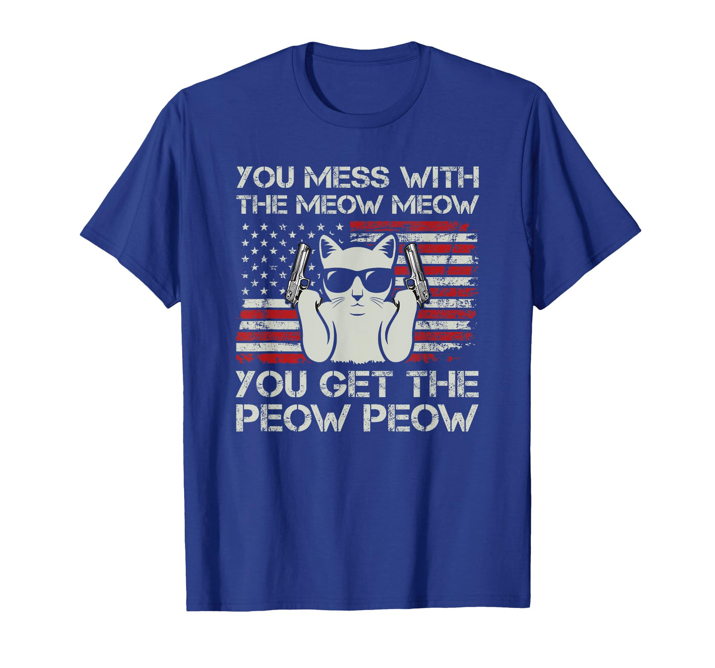 You Mess With The Meow Meow You Get The Peow Peow Funny Cat T-Shirt