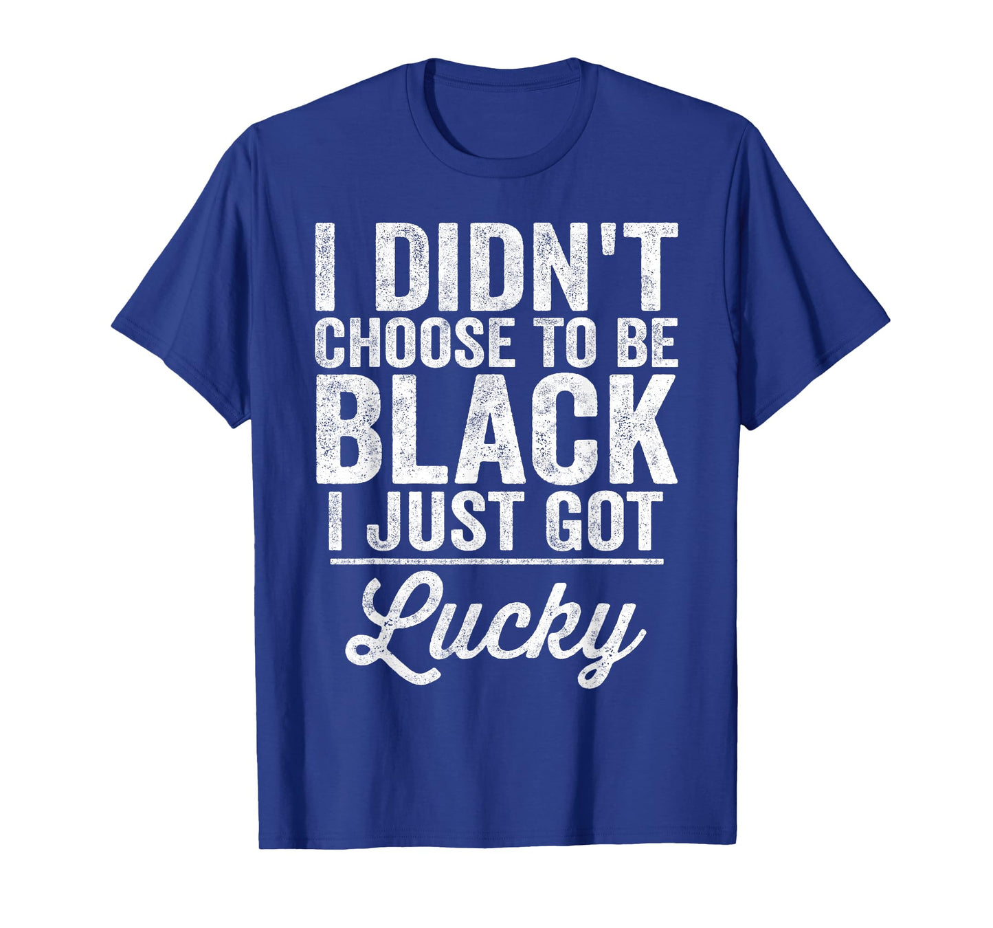 Black Pride I Didn't Choose To Be Black I Just Got Lucky T-Shirt