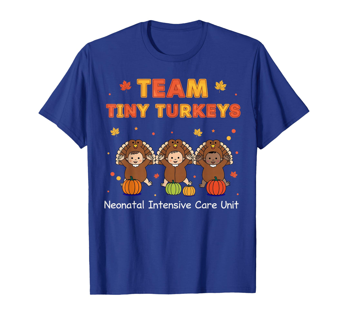Cute Team Tiny Turkeys Neonatal NICU Nurse Thanksgiving Fall T-Shirt