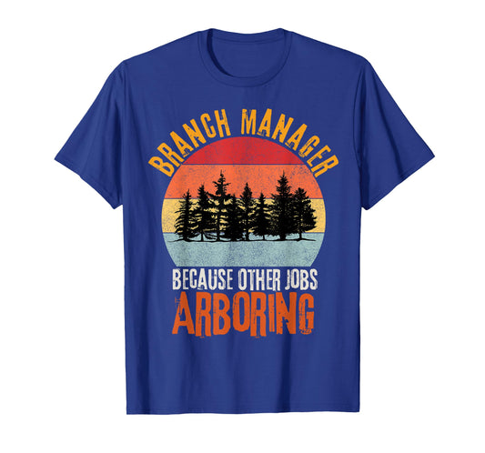 Arbor Branch Manager Because Other Jobs Arboring Funny Pun T-Shirt