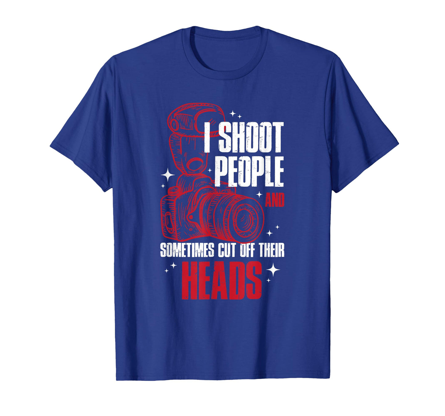 I Shoot People and Sometimes Cut Off Their Head T-Shirt