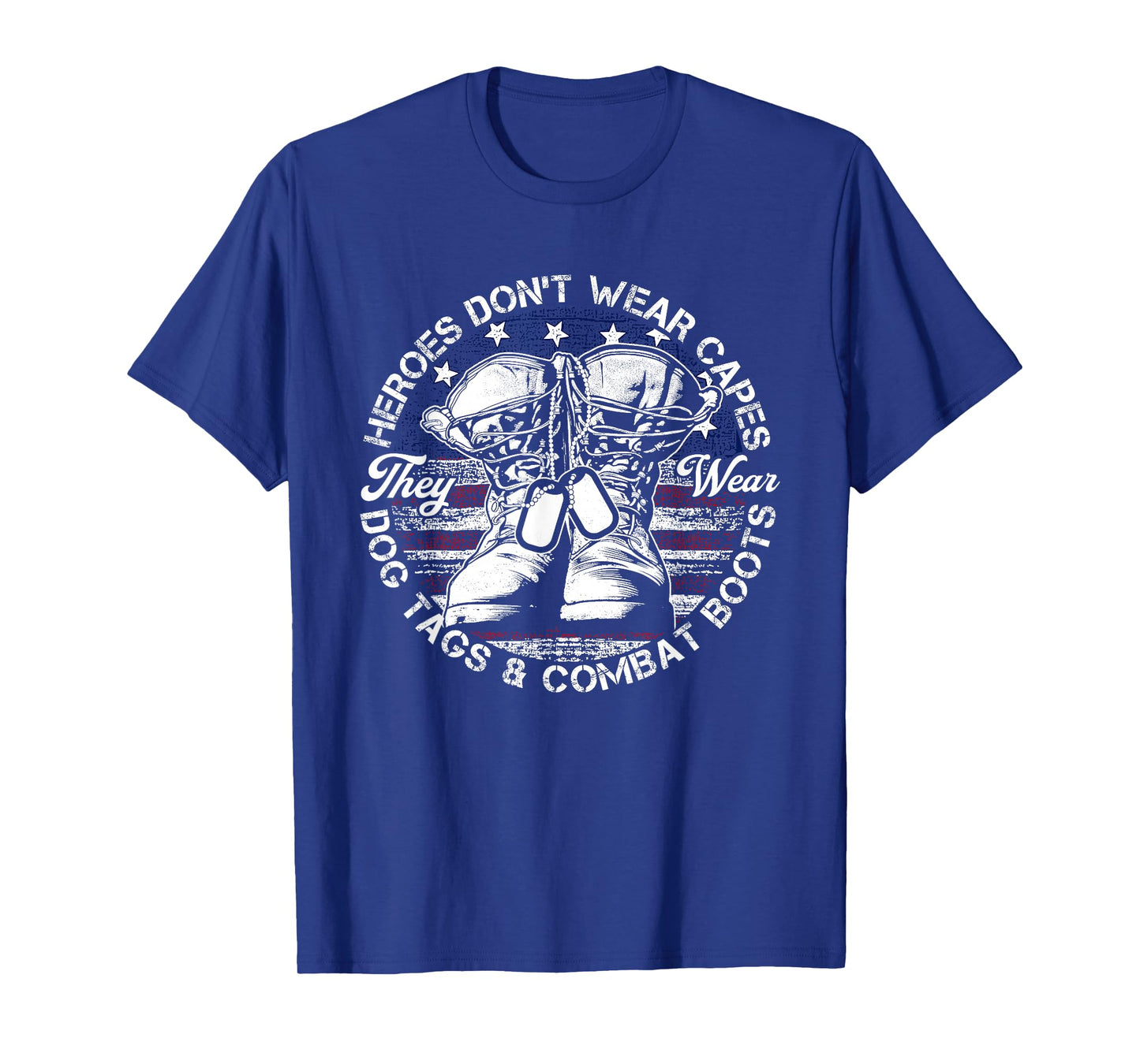 Heroes Don't wear Capes, They wear Dog Tags and Combat Boots T-Shirt