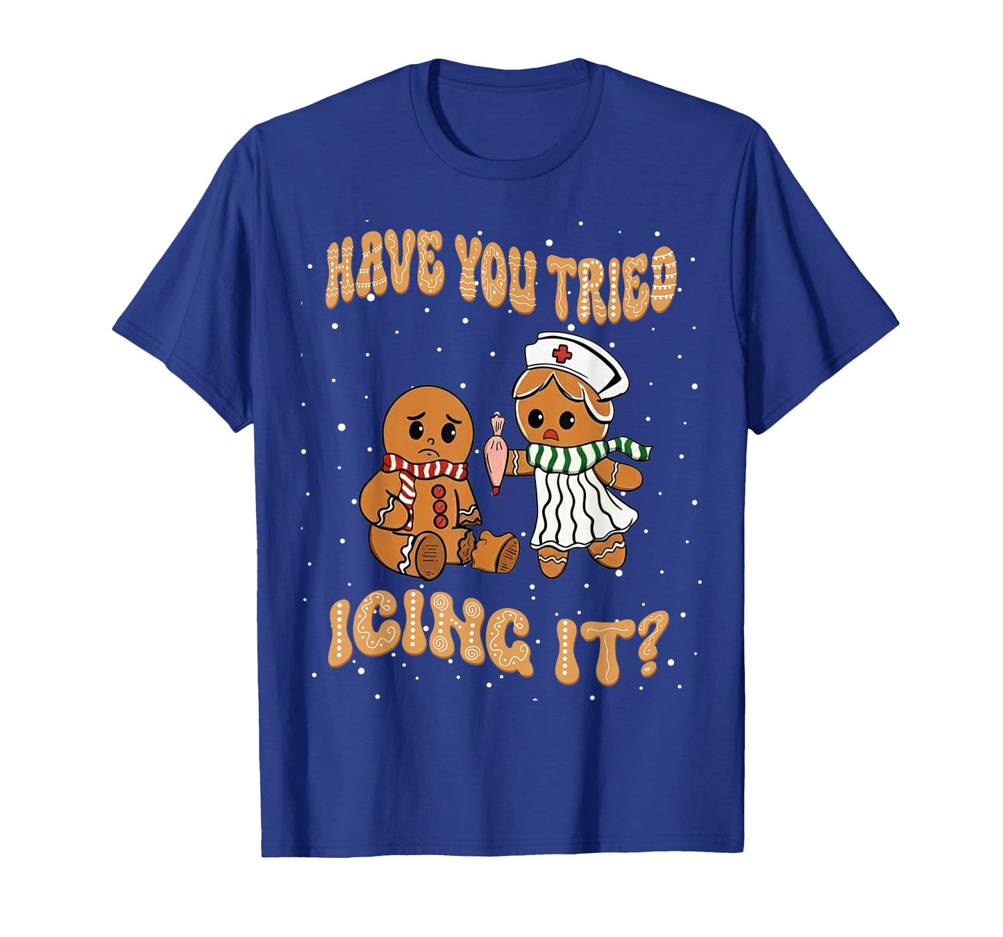 Have You Tried Icings It Gingerbread Nurse Christmas T-Shirt