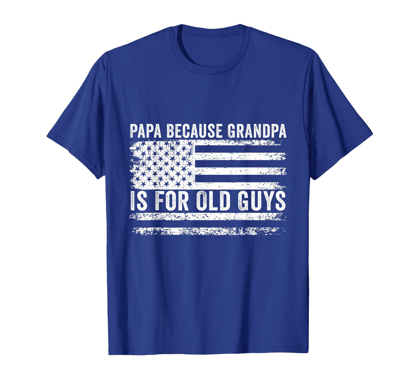 Papa Because Grandpa Is For Old Guys Funny Dad Father Saying T-Shirt