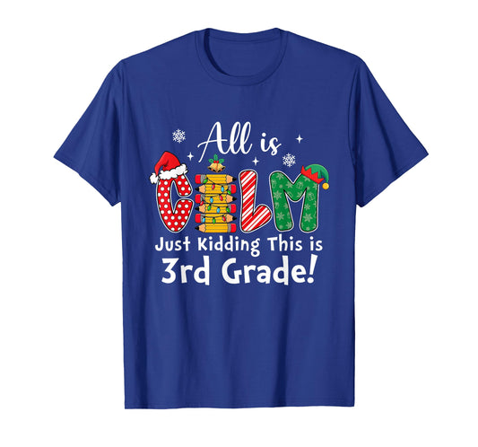 All is Calm Just Kidding 3rd Grade Funny Christmas T-Shirt