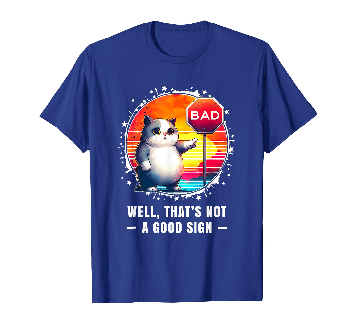 Funny Tshirt Sarcastic Funny Cat Well Thats Not a Good Sign T-Shirt