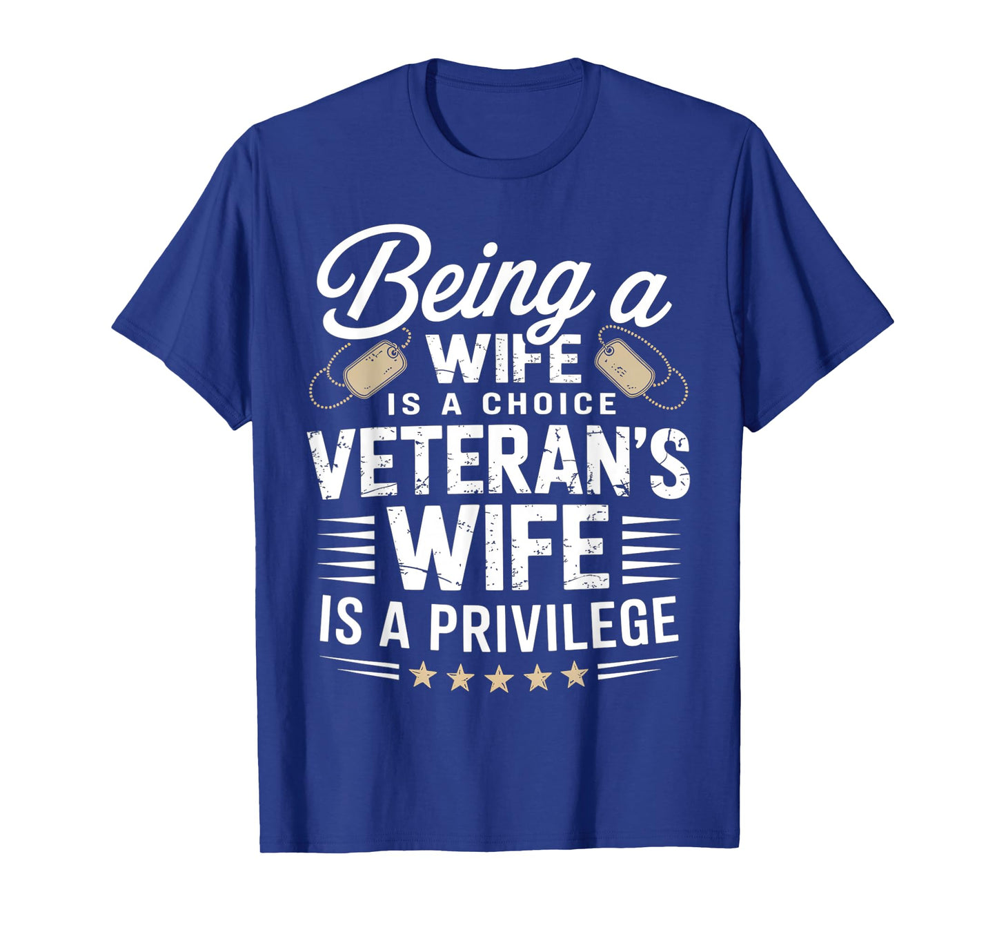 Being A Wife Is Choice Being a Veterans Wife A Privilege T-Shirt