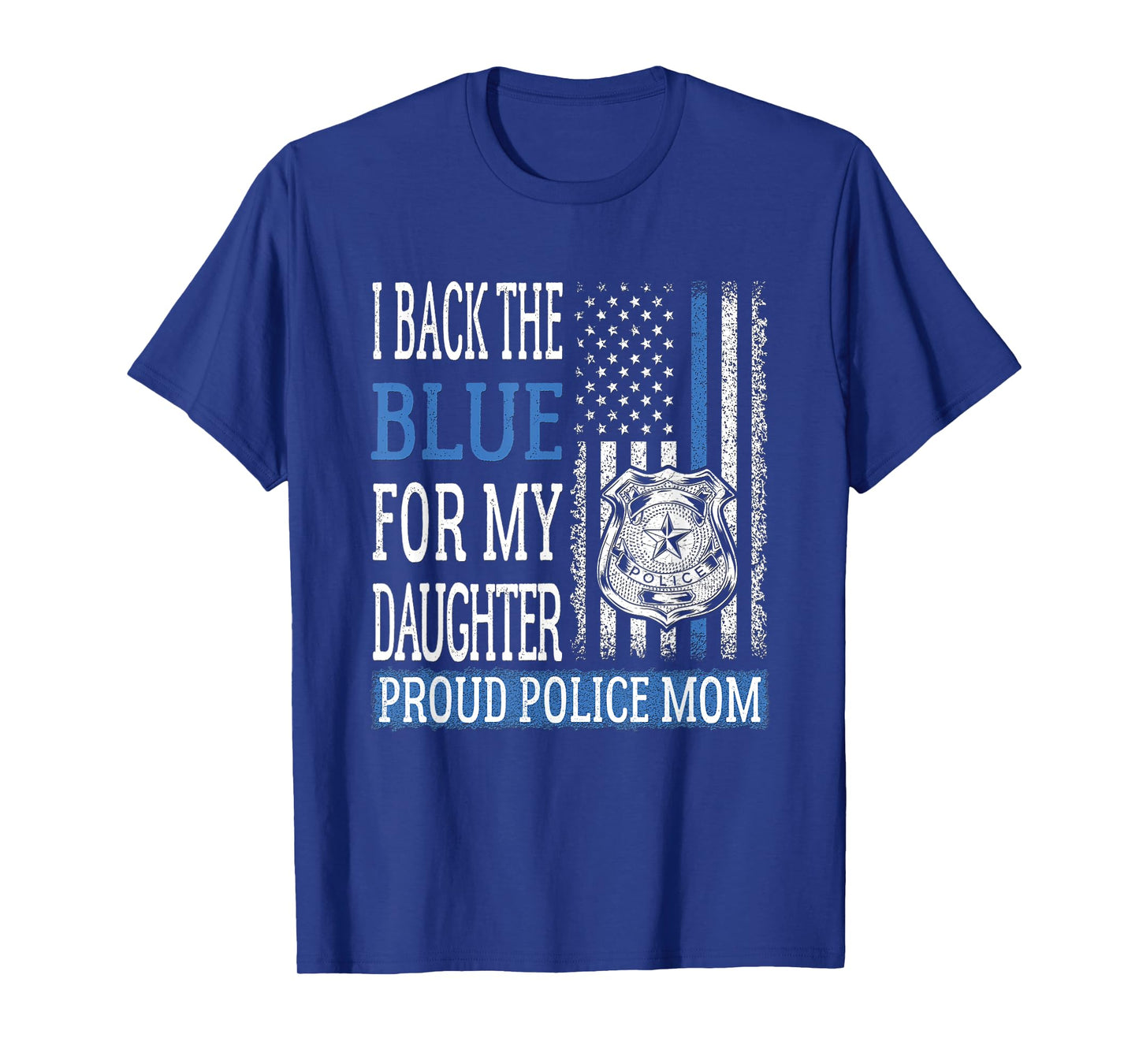 I Back The Blue For My Daughter Proud Police Mom Cop Mother T-Shirt