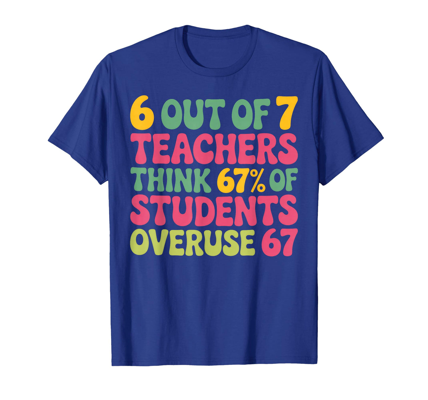 6 Out of 7 Teacher 6 7 Overuse 67 T-Shirt