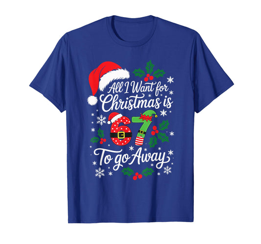 All I Want for Christmas is 67 to Go Away Teacher Parent T-Shirt