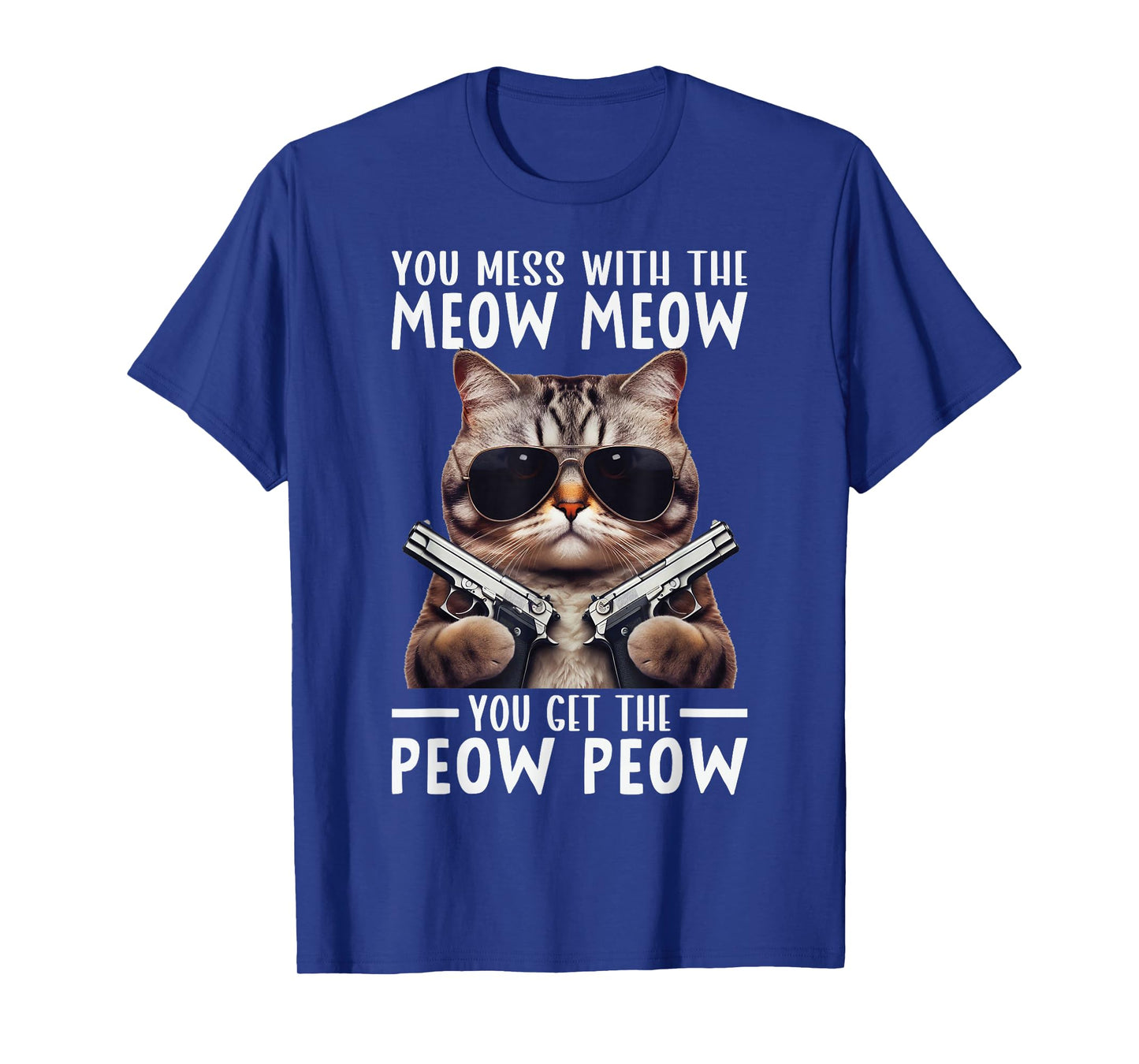You Mess With The Meow Meow You Get The Peow Peow T-Shirt