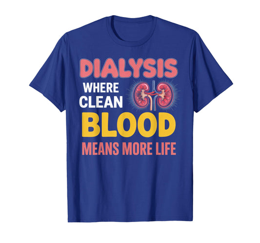 Clean Blood More Life Nephrology Tech Kidney Dialysis Nurse T-Shirt